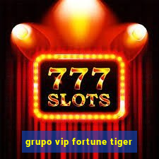 grupo vip fortune tiger